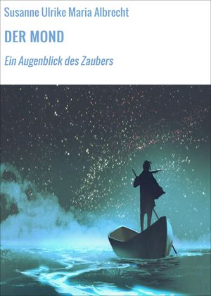 DER MOND Ein Augenblick des Zaubers【電子書籍】[ Susanne Ulrike Maria Albrecht ]