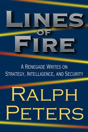 ŷKoboŻҽҥȥ㤨Lines of Fire A Renegade Writes on Strategy, Intelligence, and SecurityŻҽҡ[ Ralph Peters ]פβǤʤ20ߤˤʤޤ