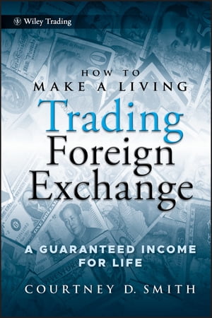 How to Make a Living Trading Foreign Exchange A Guaranteed Income for Life