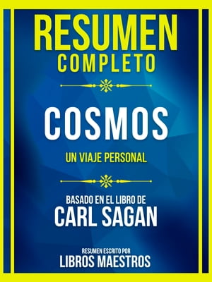 Resumen Completo - Cosmos - Un Viaje Personal - Basado En El Libro De Carl Sagan【電子書籍】 Libros Maestros