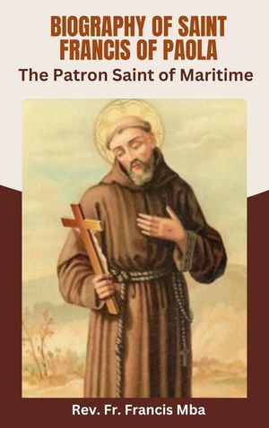 Biography of Saint Francis of Paola
