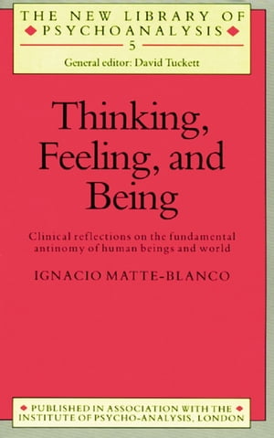 Thinking, Feeling, and Being【電子書籍】[ Ignacio Matte-Blanco ]