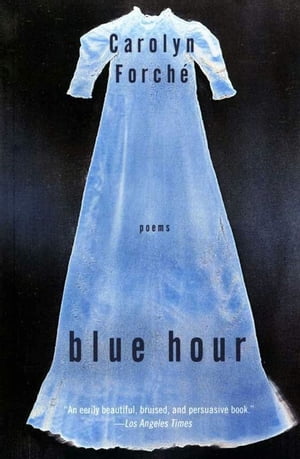 Blue Hour Poems【電子書籍】[ Carolyn Forche ]