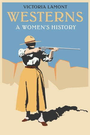 Westerns A Women's History【電子書籍】[ Victoria Lamont ]