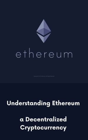 Understanding Ethereum: a Decentralized Cryptocurrency