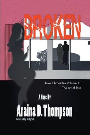 Broken Love Chronicles Volume 1 - The art of love【電子書籍】[ Araina D. Thompson ]