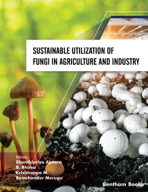 Sustainable Utilization of Fungi in Agriculture and Industry Mycology: Current and Future Developments