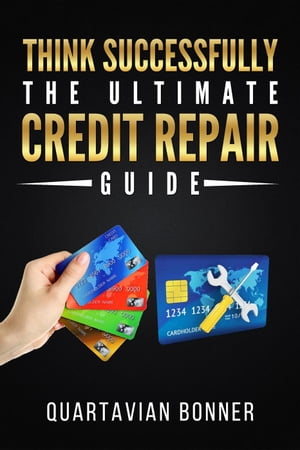 Think Successfully: The Ultimate Credit Repair Guide