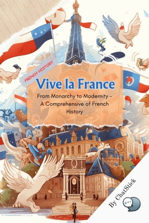 Vive la France: From Monarchy to Modernity - ePUB Edition