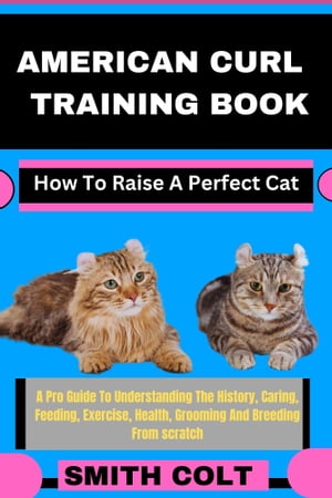 AMERICAN CURL TRAINING BOOK How To Raise A Perfect Cat