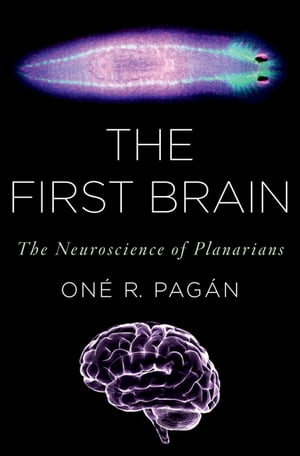 The First Brain The Neuroscience of Planarians