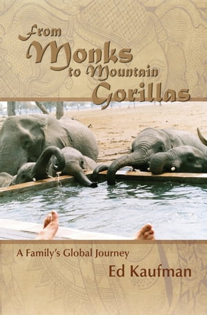 From Monks to Mountain Gorillas A Family's Global Journey【電子書籍】[ Ed Kaufman ]