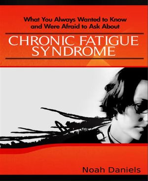 ŷKoboŻҽҥȥ㤨What You Always Wanted to Know and Were Afraid to Ask About Chronic Fatigue SyndromeŻҽҡ[ Noah Daniels ]פβǤʤ591ߤˤʤޤ