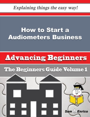 How to Start a Audiometers Business (Beginners Guide)