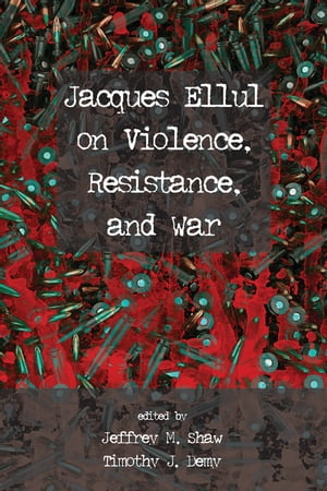 Jacques Ellul on Violence, Resistance, and War【電子書籍】