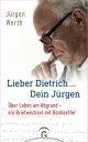 Lieber Dietrich ... Dein J?rgen ?ber Leben am Abgrund - ein Briefwechsel mit Bonhoeffer