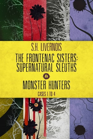 The Frontenac Sisters: Supernatural Sleuths Monster Hunters (1-4) Box Set A Supernatural Mystery Series【電子書籍】 S.H. Livernois