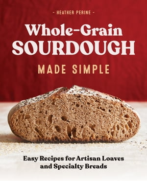 Whole Grain Sourdough Made Simple