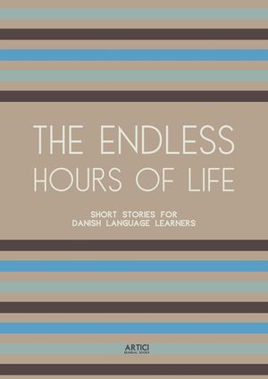 The Endless Hours of Life: Short Stories for Danish Language Learners