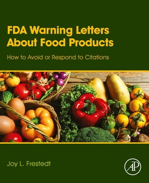 FDA Warning Letters About Food Products How to Avoid or Respond to Citations【電子書籍】 Joy Frestedt, PhD