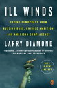 Ill Winds Saving Democracy from Russian Rage, Chinese Ambition, and American Complacency【電子書籍】 Larry Diamond