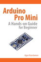 Arduino Pro Mini A Hands-On Guide for Beginner【電子書籍】 Agus Kurniawan