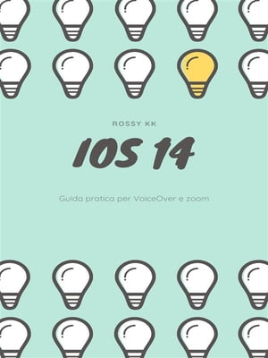 iOS 14 Guida pratica utilizzo iPhone con Voiceover e Zoom【電子書籍】[ Rossy Kk ]