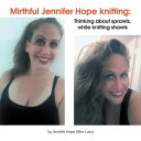 ŷKoboŻҽҥȥ㤨Mirthful Jennifer Hope Knitting: Thinking About Sprawls, While Knitting ShawlsŻҽҡ[ Jennifer Hope Siller-Lasry ]פβǤʤ452ߤˤʤޤ