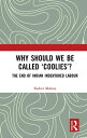 Why Should We Be Called ‘Coolies’? The End of Indian Indentured Labour