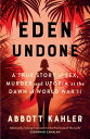 Eden Undone: A True Story of Sex, Murder and Utopia at the Dawn of World War II【...