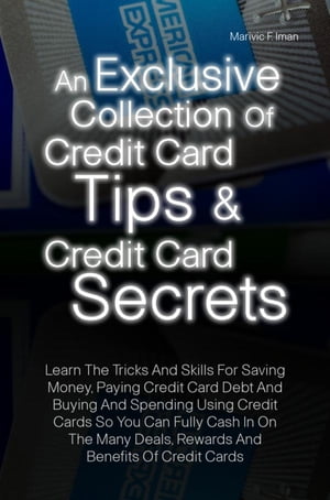 An Exclusive Collection Of Credit Card Tips & Credit Card Secrets