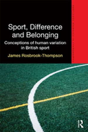 Sport, Difference and Belonging Conceptions of Human Variation in British Sport