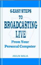 6 Easy Steps To Broadcasting Live - From your personal computer【電子書籍】[ Arjun Wal...