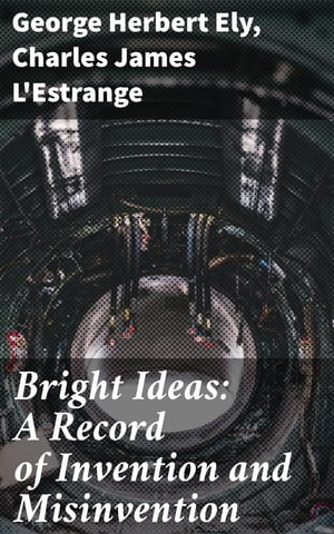 Bright Ideas: A Record of Invention and Misinvention