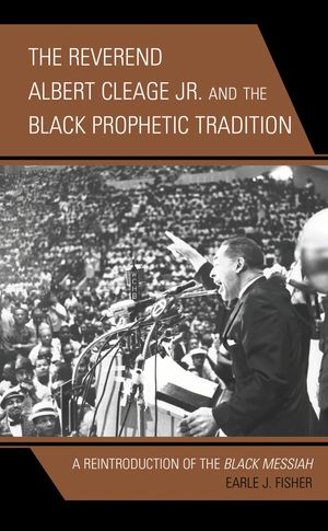 The Reverend Albert Cleage Jr. and the Black Prophetic Tradition A Rei...