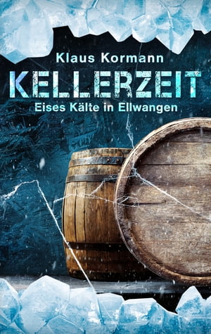 Kellerzeit Eises K?lte in EllwangenŻҽҡ[ Klaus Kormann ]