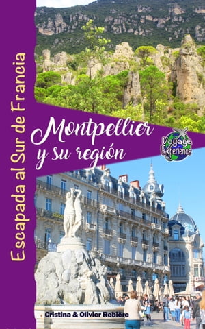 Montpellier y su regi?n Escapada al Sur de Francia【電子書籍】[ Cristina Rebiere ]