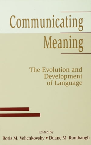 Communicating Meaning The Evolution and Development of Language