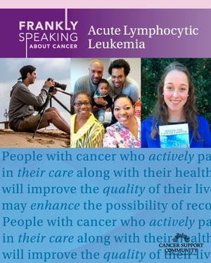 Frankly Speaking About Cancer: Acute Lymphocytic Leukemia