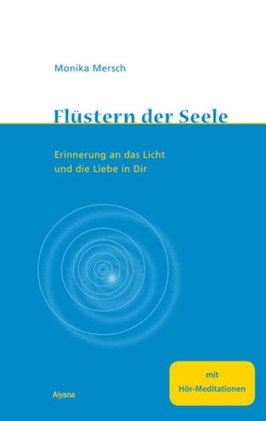 Fl?stern der Seele - Enhanced E-book Erinnerung an das Licht und die Liebe in Dir. Mit 2 H?r-Meditationen【電子書籍】[ Monika Mersch ]