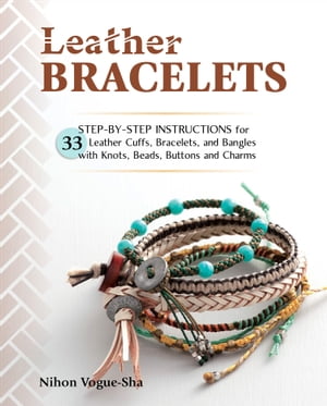 楽天楽天Kobo電子書籍ストアLeather Bracelets Step-by-step instructions for 33 leather cuffs, bracelets and bangles with knots, beads, buttons and charms【電子書籍】[ Nihon Vogue-Sha ]