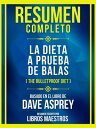 Resumen Completo - La Dieta A Prueba De Balas (The Bulletproof Diet) - Basado En El Libro De Dave Asprey