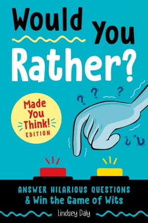 Would You Rather Made You Think Edition Answer Hilarious Questions and Win the Game of Wits【電子書籍】 Lindsey Daly