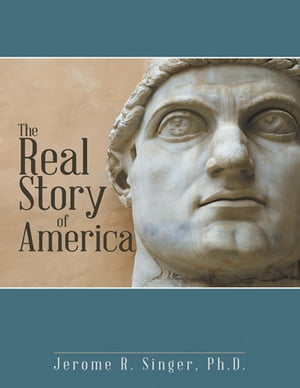 The Real Story of America【電子書籍】[ Jerome R. Singer Ph.D. ]