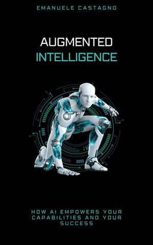 Augmented Intelligence【電子書籍】[ Emanuele Castagno ]