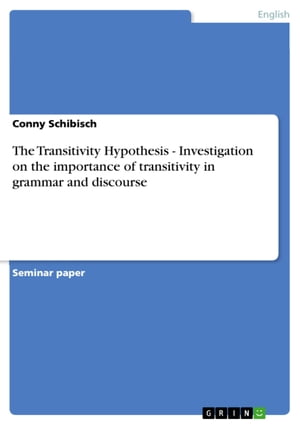 The Transitivity Hypothesis - Investigation on the importance of transitivity in grammar and discourse
