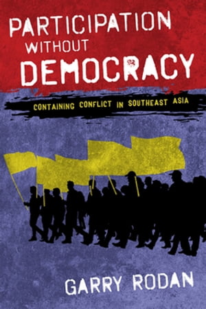 Participation without Democracy Containing Conflict in Southeast Asia