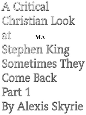 A Critical Christian Look at Stephen King Sometimes They Come Back Part 1