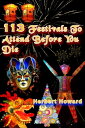 113 Festivals To Attend Before You Die【電子書籍】[ Herbert Howard ]