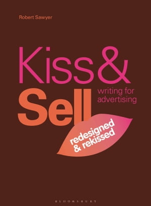 Kiss & Sell: Writing for Advertising (Redesigned & Rekissed)
